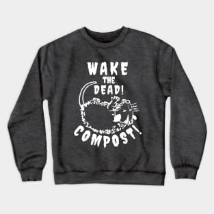 Compost! Wake the Dead... Crewneck Sweatshirt